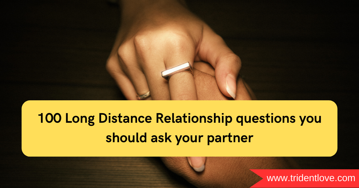 100 Long Distance Relationship questions you should ask your partner